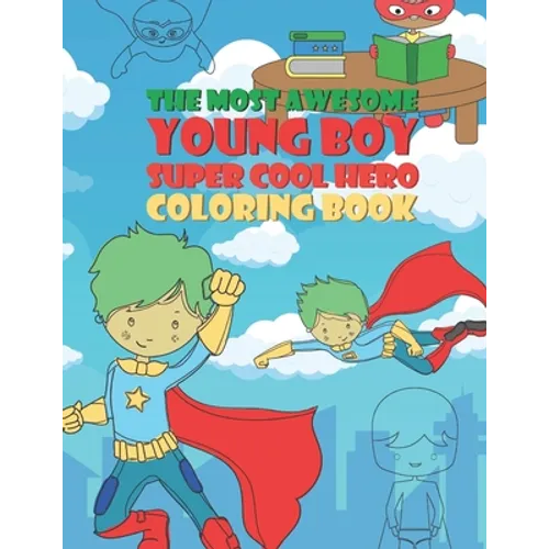 The Most Awesome Young Boy Super Cool Hero Coloring Book: 30 Fun Large Coloring Pages Showing Boys As Super Cool Hero's In Very Inspiring And Positive - Paperback