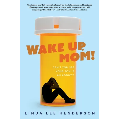 Wake Up, Mom!: Can't You See Your Son Is An Addict? - Paperback