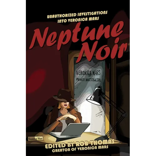Neptune Noir: Unauthorized Investigations Into Veronica Mars - Paperback