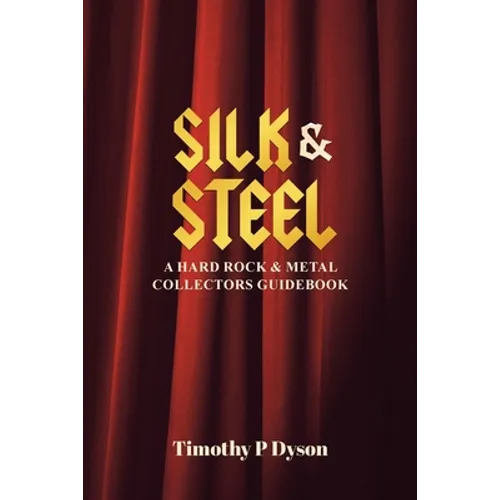 Silk & Steel: A Hard Rock & Metal Collectors Guidebook - Paperback