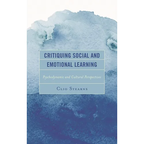 Critiquing Social and Emotional Learning: Psychodynamic and Cultural Perspectives - Paperback