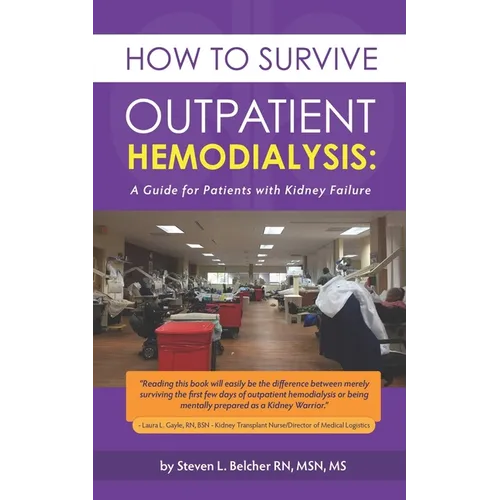 How to Survive Outpatient Hemodialysis: A Guide for Patients with Kidney Failure - Paperback