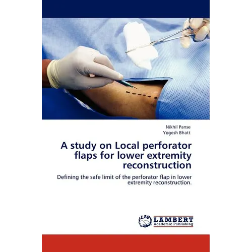 A Study on Local Perforator Flaps for Lower Extremity Reconstruction - Paperback
