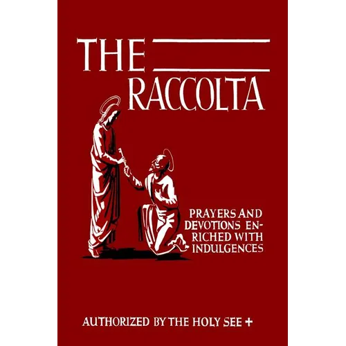 The Raccolta: Or, A Manual of Indulgences, Prayers, and Devotions Enriched with Indulgences in Favor of All the Faithful in Christ - Paperback