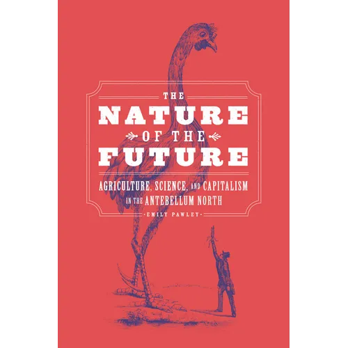 The Nature of the Future: Agriculture, Science, and Capitalism in the Antebellum North - Paperback