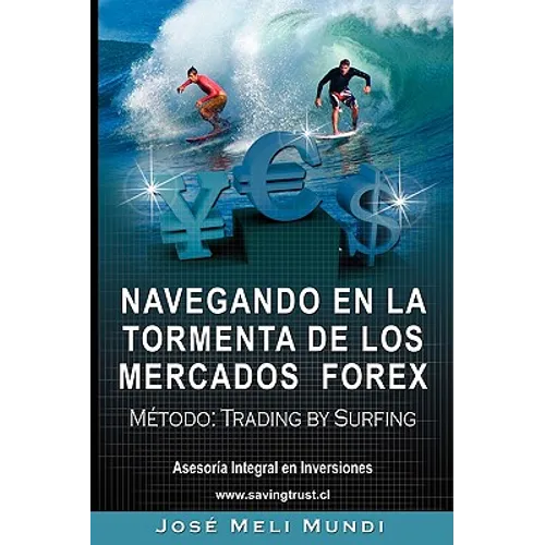 Navegando en la Tormenta de los Mercados Forex - Metodo: Trading by Surfing - Paperback