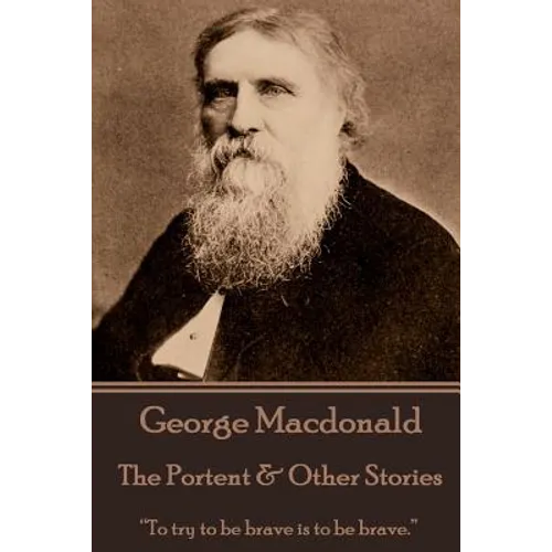 George Macdonald - The Portent & Other Stories: "To try to be brave is to be brave." - Paperback