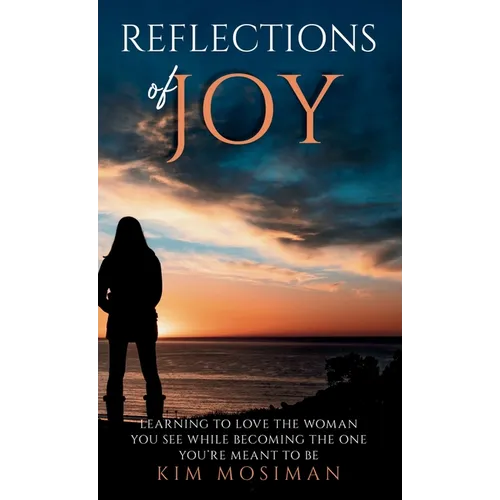 Reflections of Joy: Learning to Love the Woman You See While Becoming the One You're Meant to Be - Hardcover