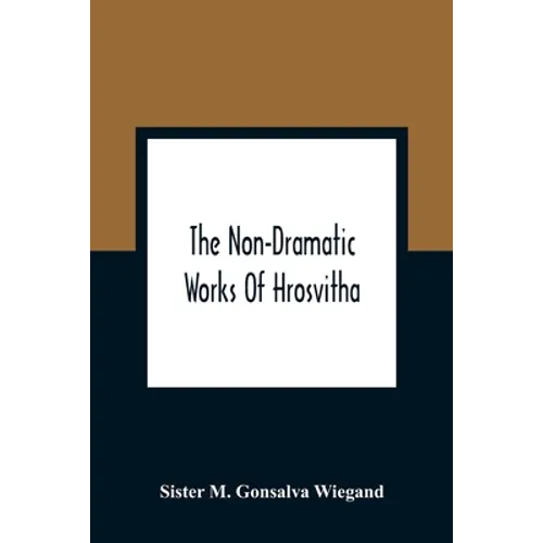 The Non-Dramatic Works Of Hrosvitha: Text, Translation, And Commentary - Paperback