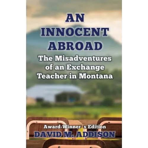 An Innocent Abroad: The Misadventures of an Exchange Teacher in Montana: Award-Winner's Edition - Paperback
