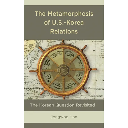 The Metamorphosis of U.S.-Korea Relations: The Korean Question Revisited - Paperback