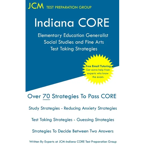 Indiana CORE Elementary Education Generalist Social Studies and Fine Arts - Test Taking Strategies: Indiana CORE 063 - Free Online Tutoring - Paperback