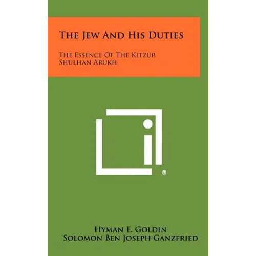 The Jew and His Duties: The Essence of the Kitzur Shulhan Arukh - Hardcover