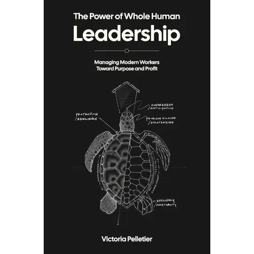 The Power of Whole Human Leadership: Managing Modern Workers Toward Purpose and Profit - Paperback