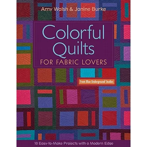 Colorful Quilts for Fabric Lovers: 10 Easy-To-Make Projects with a Modern Edge - Paperback