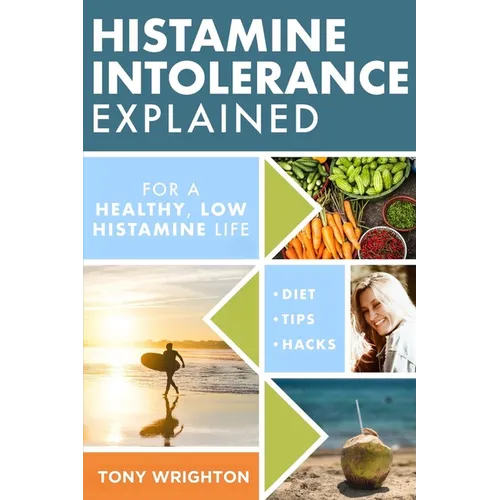 Histamine Intolerance Explained: 12 Steps To Building a Healthy Low Histamine Lifestyle, featuring the best low histamine supplements and low histamin - Paperback