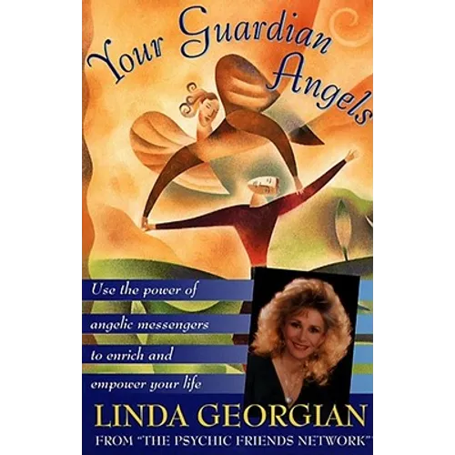 Your Guardian Angels: Use the Power of Angelic Messengers to Enrich and Empower Your Life - Paperback