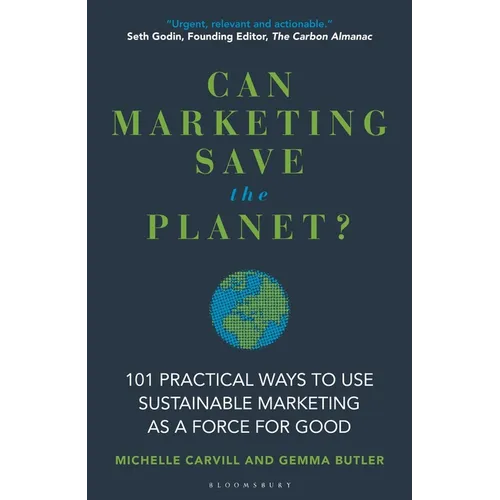 Can Marketing Save the Planet?: 101 Practical Ways to Use Sustainable Marketing as a Force for Good - Hardcover