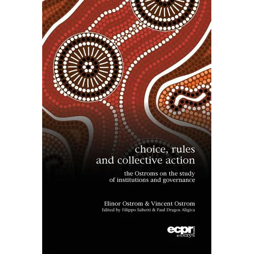 Choice, Rules and Collective Action: The Ostroms on the Study of Institutions and Governance - Paperback