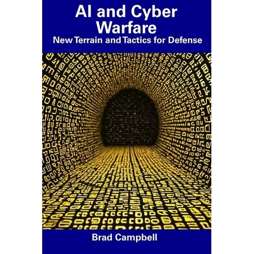 AI and Cyber Warfare: New Terrain and Tactics for Defense - Paperback