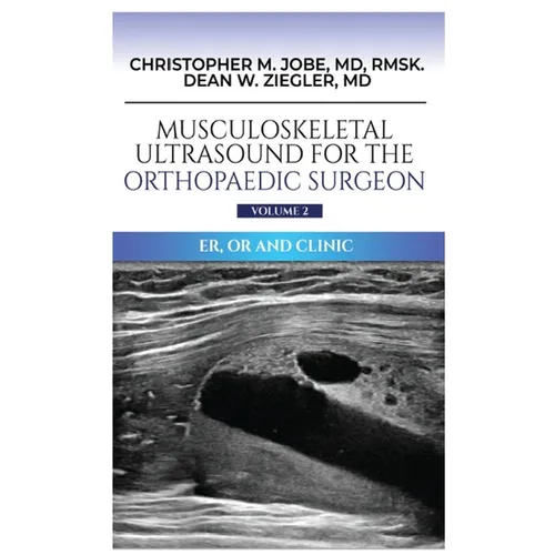 Musculoskeletal Ultrasound for the Orthopaedic Surgeon OR, ER and Clinic, Volume 2 - Hardcover