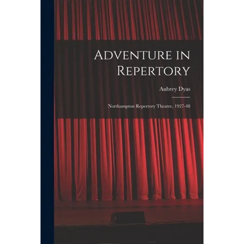 Adventure in Repertory: Northampton Repertory Theatre, 1927-48 - Paperback