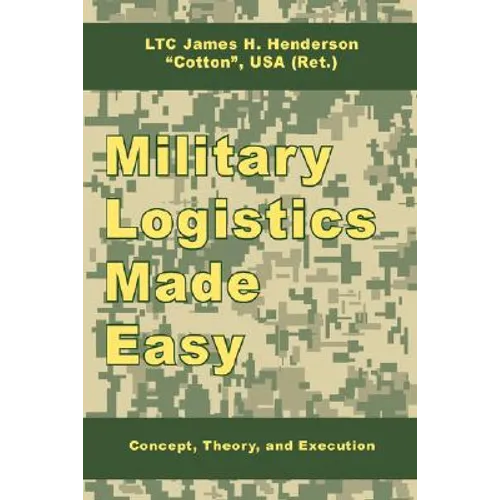 Military Logistics Made Easy: Concept, Theory, and Execution - Hardcover