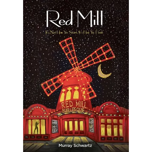 Red Mill: It's Not How You Start, It's How You Finish - Hardcover