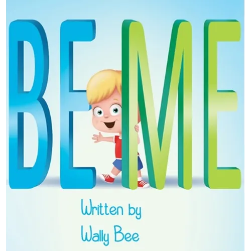 Be Me: A Heartwarming Story About Confidence and Finding Your Own Way - Hardcover