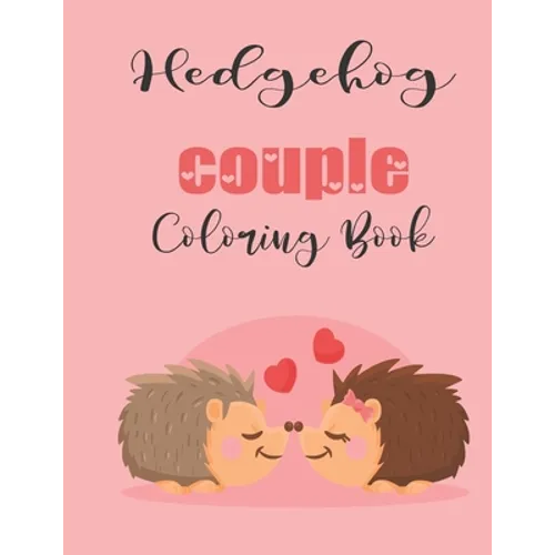 Hedgehog Couple Coloring Book: Cute Valentine's Day Animal Couple Great Gift for kids, Age 4-8 - Paperback