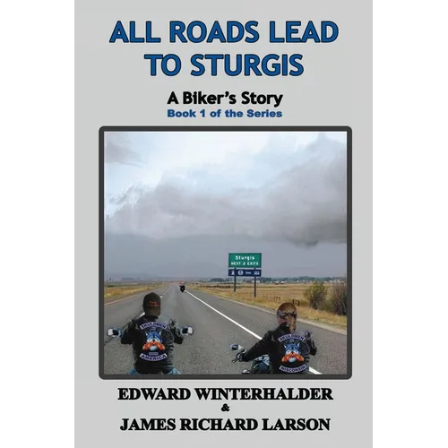 All Roads Lead To Sturgis: A Biker's Story (Book 1 of the Series) - Paperback