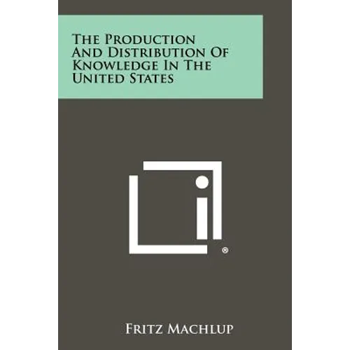 The Production And Distribution Of Knowledge In The United States - Paperback
