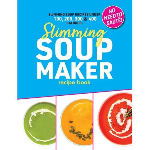 Slimming Soup Maker Recipe Book: Healthy Low Calorie & Carb Cookbook For Diet & Weight Loss. UK Ingredients & Measurements - Paperback