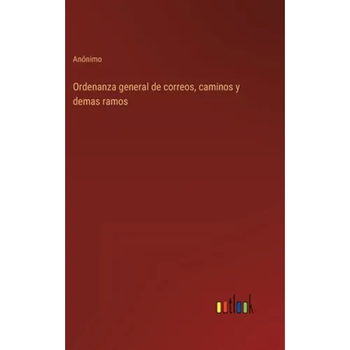 Ordenanza general de correos, caminos y demas ramos - Hardcover