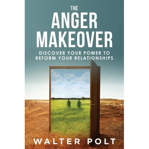 The Anger Makeover: Discover Your Power to Reform Your Relationships - Paperback