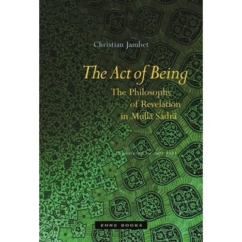 The Act of Being: The Philosophy of Revelation in Mullā Sadrā - Hardcover