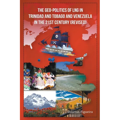 The Geo-Politics of LNG in Trinidad and Tobago and Venezuela in the 21st Century (Revised) - Paperback