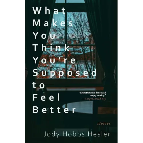 What Makes You Think You're Supposed to Feel Better: Stories - Paperback