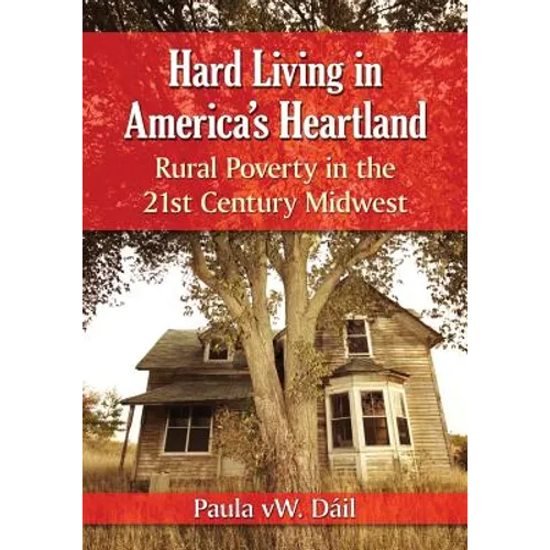 Hard Living in America's Heartland: Rural Poverty in the 21st Century Midwest - Paperback