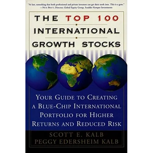 The Top 100 International Growth Stocks: Your Guide to Creating a Blue Chip International Portfolio for Higher Returns and - Paperback