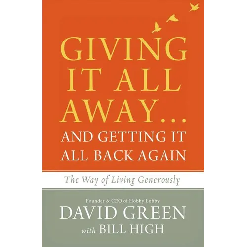 Giving It All Away...and Getting It All Back Again: The Way of Living Generously - Hardcover