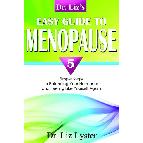 Dr. Liz's Easy Guide to Menopause: 5 Simple Steps to Balancing Your Hormones and Feeling Like Yourself Again - Paperback