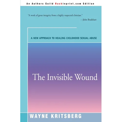 The Invisible Wound: A New Approach to Healing Childhood Sexual Abuse - Paperback