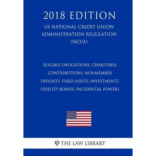 Eligible Obligations, Charitable Contributions, Nonmember Deposits, Fixed Assets, Investments, Fidelity Bonds, Incidental Powers (US National Credit U - Paperback