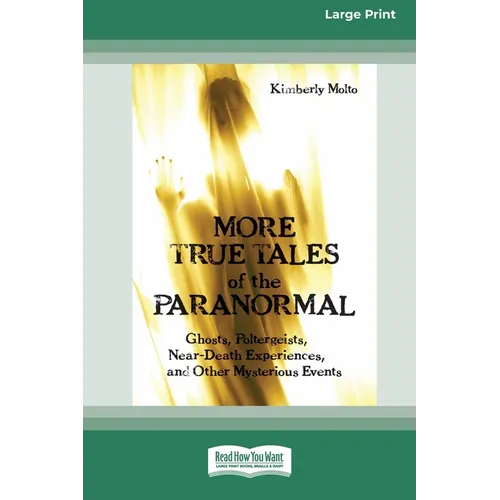 More True Tales of the Paranormal: Ghosts, Poltergeists, Near-Death Experiences and Other Mysterious Events (Large Print 16 Pt Edition) - Paperback