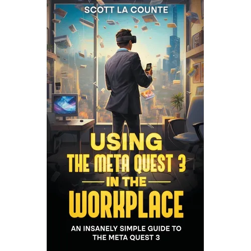 Using the Meta Quest 3 In the Workplace: An Insanely Simple Guide to the Meta Quest 3 - Paperback