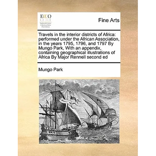 Travels in the interior districts of Africa: performed under the African Association, in the years 1795, 1796, and 1797 By Mungo Park, With an appendi - Paperback