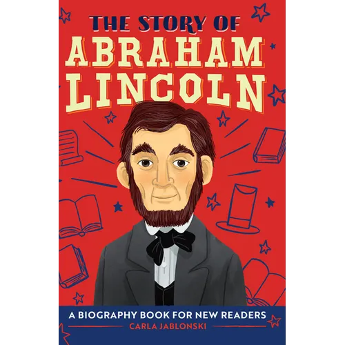 The Story of Abraham Lincoln: An Inspiring Biography for Young Readers - Hardcover