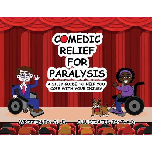 Comedic Relief for Paralysis: A Silly Guide to Help You Cope with Your Injury - Paperback