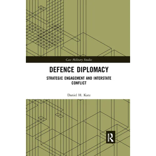 Defence Diplomacy: Strategic Engagement and Interstate Conflict - Paperback